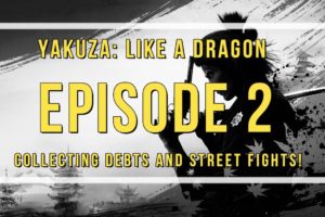 Yakuza: Like a Dragon Episode 2: Collecting Debts and Street Fights!