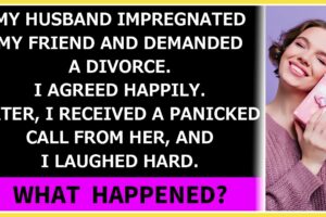 【Compilation】My husband impregnated my friend and demanded a divorce. I agreed happily. What...