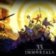 33 IMMORTALS IS AWESOME!