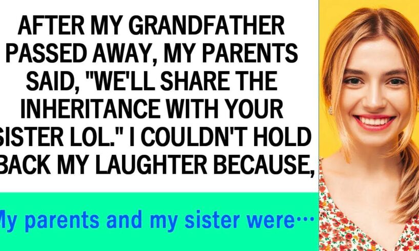 【Compilation】After grandpa died, my parents 'We'll split the inheritance with sis, lol '