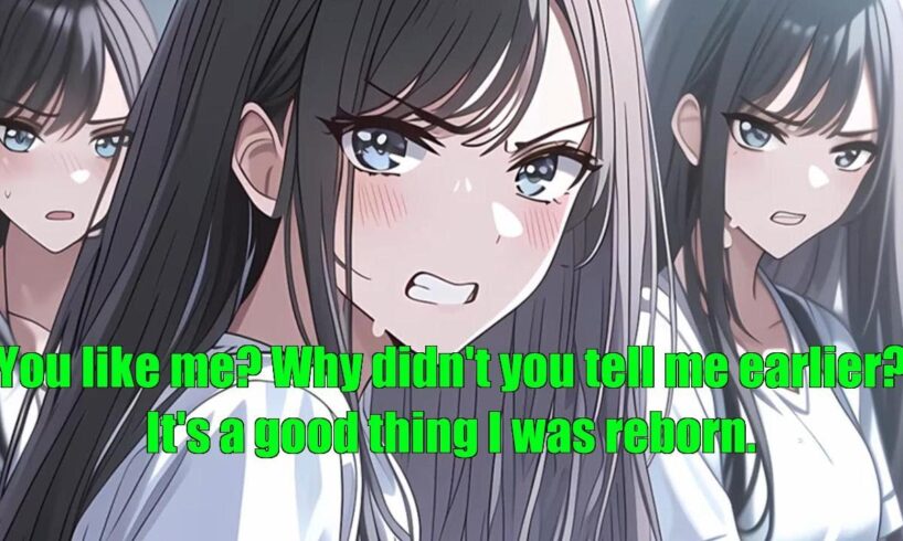 You like me? Why didn't you tell me earlier? It's a good thing I was reborn