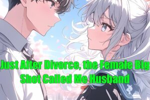Just After Divorce, the Female Big Shot Called Me Husband