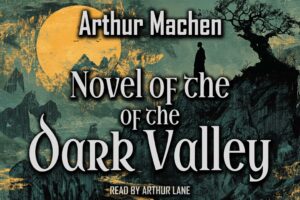 Novel of the Dark Valley by Arthur Machen | The Three Impostors | Audiobook