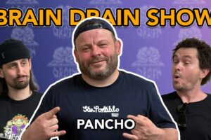 Pancho's Near Death Experience & Dirty Sanchez Madness | Brain Drain Show #56