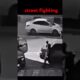 street fighting قتال الشوارع 😱🫡