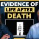 Evidence of The After Life from Astonishing Near Death Experiences