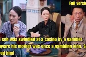 Son was swindled at a casino by a gambler,unaware his mother was once a gambling king.She saved him