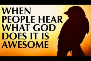 WHEN PEOPLE HEAR WHAT GOD DOES IT IS AWESOME