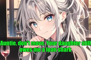 Auntie, don't move. Your daughter still owes me a loan shark