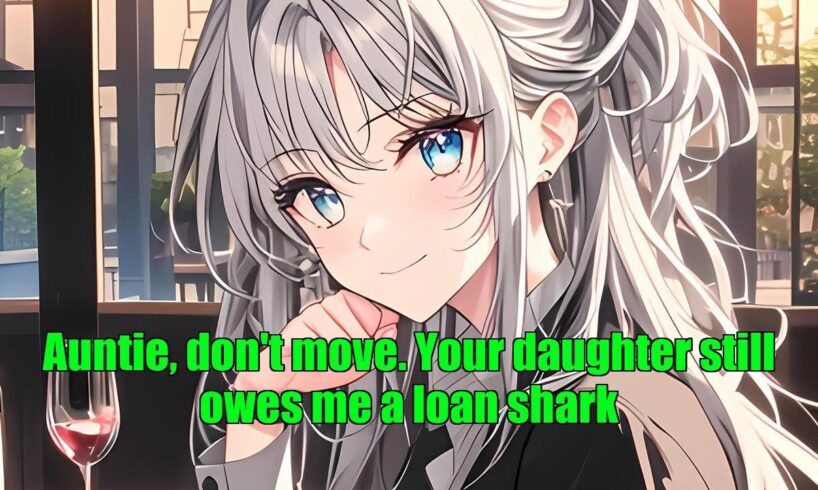 Auntie, don't move. Your daughter still owes me a loan shark