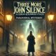🕵️‍♂️ Three More John Silence Stories 👻 | Algernon Blackwood's Paranormal Mysteries