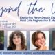 Beyond the Veil: Exploring Near Death Experiences, Past Life Regression & Mediumship