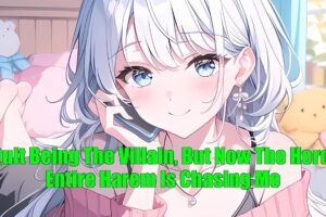 I Quit Being The Villain, But Now The Hero's Entire Harem Is Chasing Me