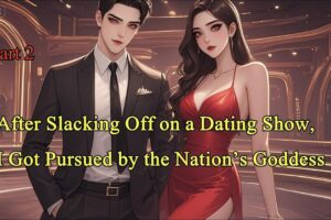 P2.After Slacking Off on a Dating Show, I Got Pursued by the Nation’s Goddess.#manhwa #manga #novel