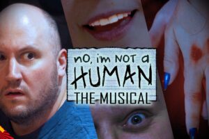 No, I'm Not a Human: The Musical [by Random Encounters]