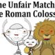The Unfair Matches of the Roman Colosseum
