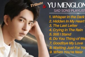 YU MENGLONG - SAD SONG PLAYLIST 🥀 Touching And Heartbreaking Covers Songs 2.
