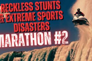 Reckless Stunts & Extreme Sports Disasters Marathon 2