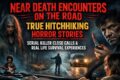 Near Death Encounters on the Road: True Hitchhiking Horror Stories, Serial Killer Close Calls