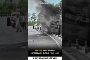 Tragic Van Fire Near Murree Expressway Claims Four Lives | Pakistan Observer