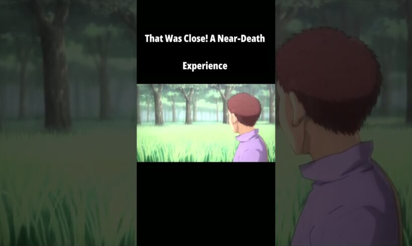 That Was Close! A Near-Death Experience